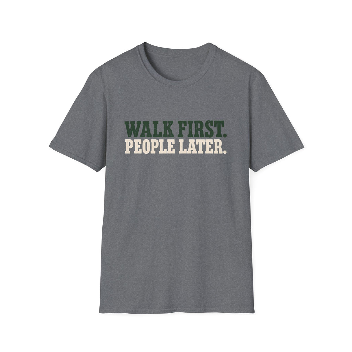 WALK FIRST PEOPLE LATER  T-Shirt