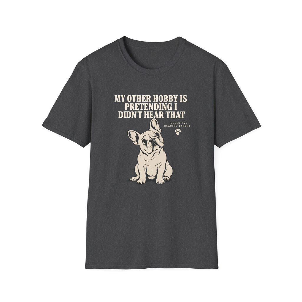 MY OTHER HOBBY IS PRETENDING I DIDN'T HEAR THAT  T-Shirt
