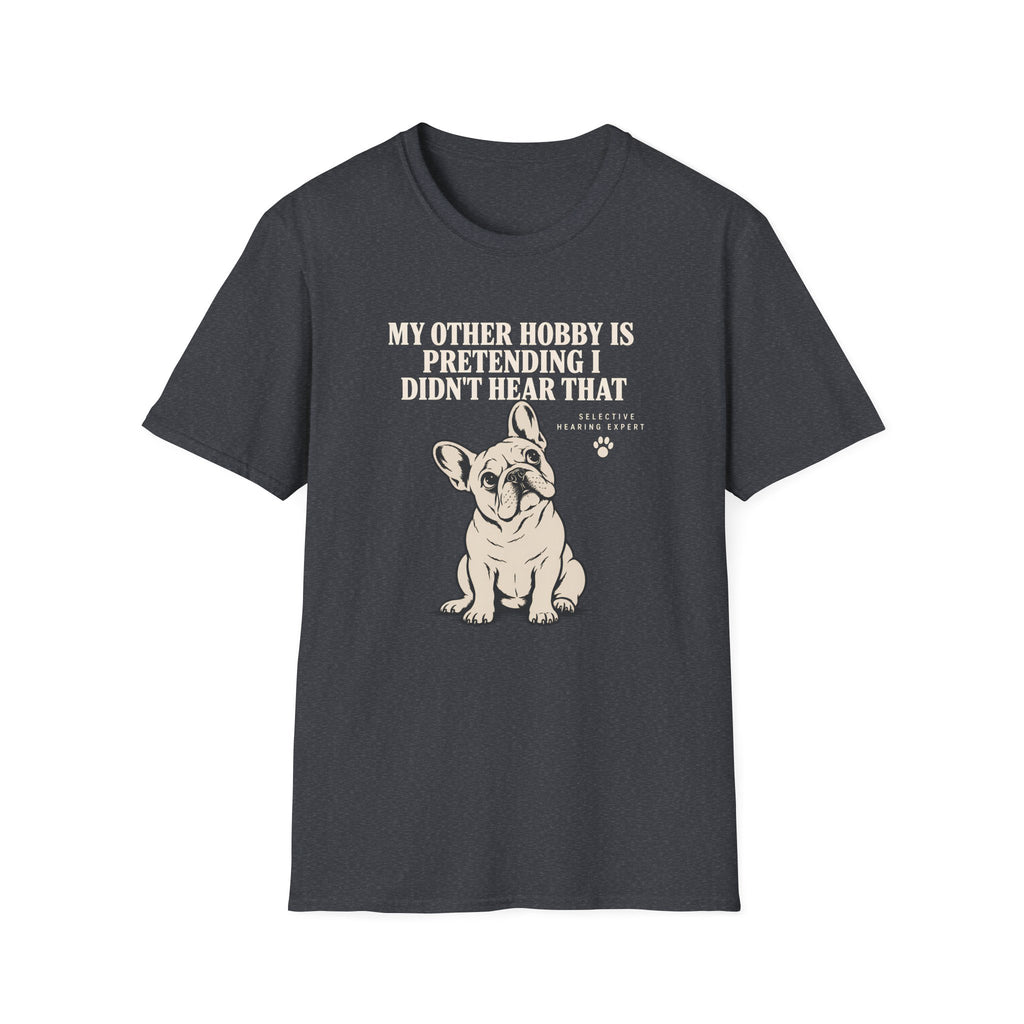 MY OTHER HOBBY IS PRETENDING I DIDN'T HEAR THAT  T-Shirt
