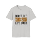 Boots off Life Good T-Shirt