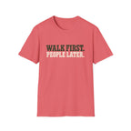 WALK FIRST PEOPLE LATER  T-Shirt