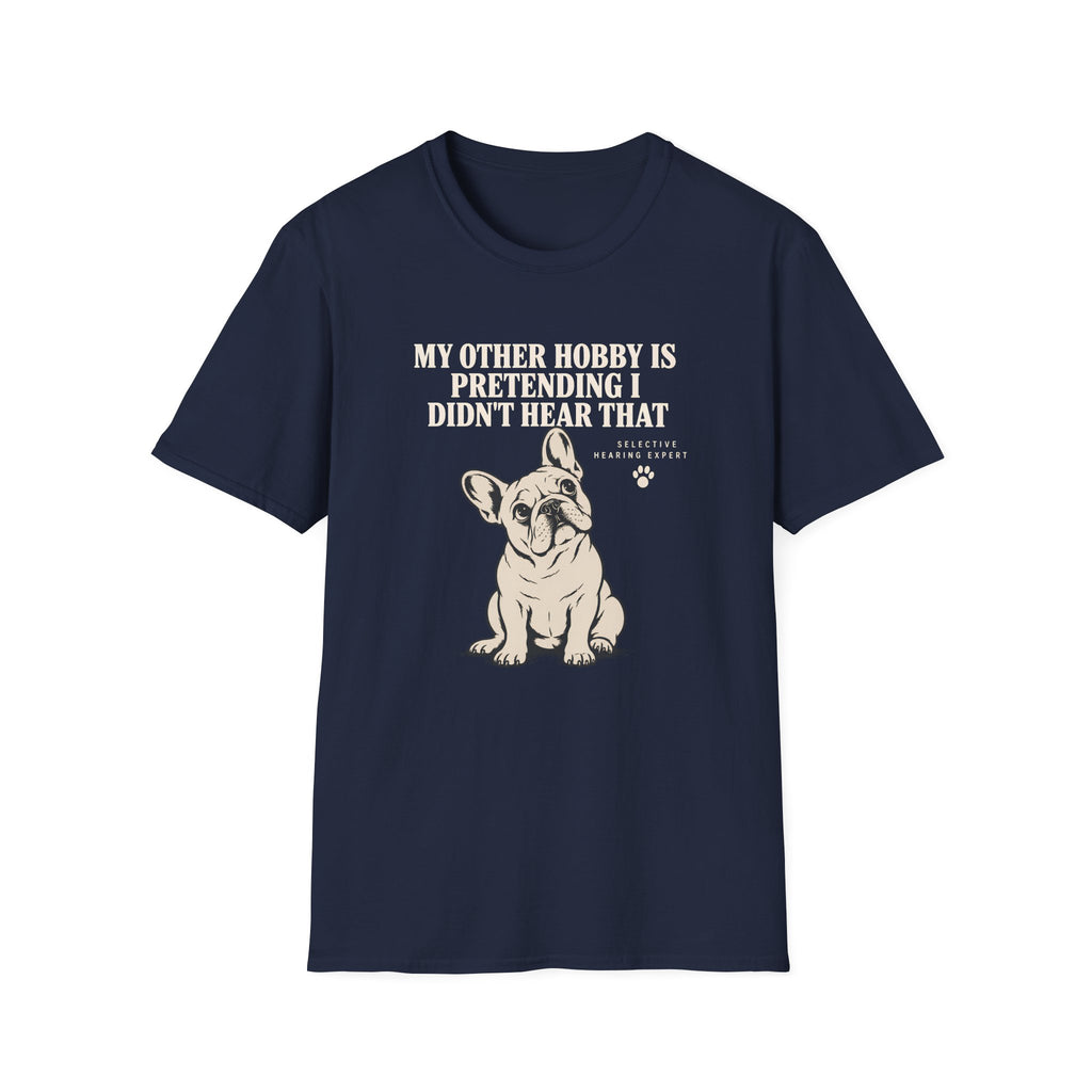 MY OTHER HOBBY IS PRETENDING I DIDN'T HEAR THAT  T-Shirt